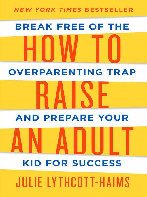 Title details for How to Raise an Adult by Julie Lythcott-Haims - Wait list